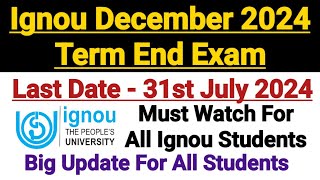 Ignou Dec 2024 Term end Exam  Last Date 31 Jul 2024  Must Watch For All Students [upl. by Rhee533]