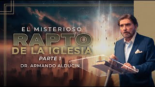 El Misterioso Rapto de la Iglesia  Parte 1  Dr Armando Alducin [upl. by Ycrem]