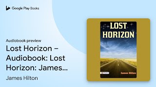 Lost Horizon – Audiobook Lost Horizon James… by James Hilton · Audiobook preview [upl. by Chapin]