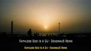 Faithless God Is A DJ  Deadmau5 Remix [upl. by Niwroc796]