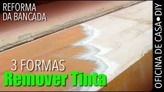 3 formas de remover tinta  Reforma da Bancada  DIY oficinadecasa [upl. by Putscher129]