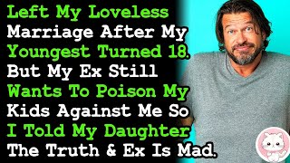 Left My Loveless Marriage After Youngest Turned 18 But Ex Still Wants To Poison Our Kids Minds [upl. by Rodnas76]