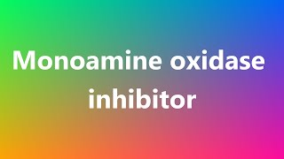 Monoamine oxidase inhibitor  Medical Meaning and Pronunciation [upl. by Mikiso]