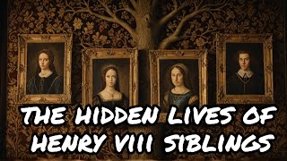 The Hidden Lives of Henry VIIIs Brothers and Sisters [upl. by Rezzani]