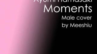 Ayumi Hamasaki Moments male cover [upl. by Yssirk]