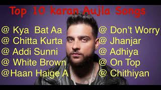 Karan Aujla Top 10 Songs Best Punjabi Songs Karan Aujla Songs [upl. by Liv660]