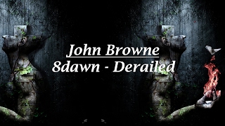 John Browne  8Dawn Derailed [upl. by Mchenry]