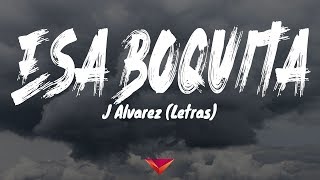 J Alvarez  Esa Boquita Letras [upl. by Nnyllatsyrc]