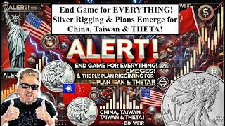 RED ALERT End Game for EVERYTHING Silver Rigging amp Plans for China Taiwan amp THETA Bix Weir [upl. by Gnouhc]