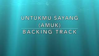 Untukmu Sayang Amuk  Backing Track [upl. by Japha286]