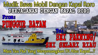 NAIK KAPAL RORO BATAM KE SUMATRA  MUDIK BAWA MOBIL DARI PELABUHAN PUNGGUR BATAM KE SEI PAKNING RIAU [upl. by Latsyc944]