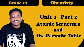 Grade 11 Chemistry Unit 1 Atomic Structure and Periodic properties of Elements Part 2 ተሻሽሎ የቀረበ [upl. by Aicilanna]