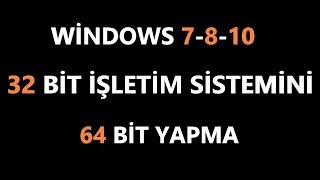 32 Bit İşletim Sistemi 64 Bit Nasıl Yapılır windows 7810 2 Geniş Anlatım [upl. by Bricker]