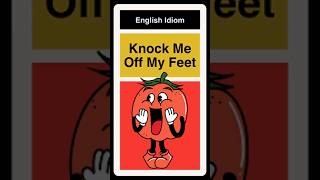 Knock Me Off My Feet  Idiom [upl. by Packer438]