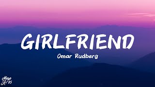 Omar Rudberg  Girlfriend Lyrics [upl. by Lunsford694]