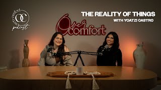 EPISODE 36 THE REALITY OF THINGS with Yoatzi Castro [upl. by Elleinnad]