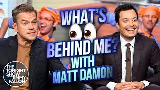 Whats Behind Me with Matt Damon  The Tonight Show Starring Jimmy Fallon [upl. by Earahs136]