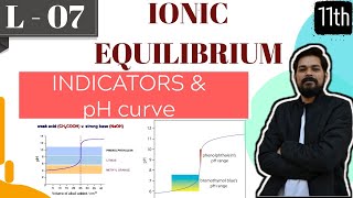 Ionic Equilibrium । Class11 L7 I INDICATORS  pH CURVES [upl. by Sartin]