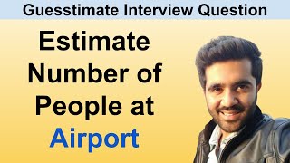 How to solve Guesstimate Questions in Interviews Estimate number of people at Airport [upl. by Alyakam]