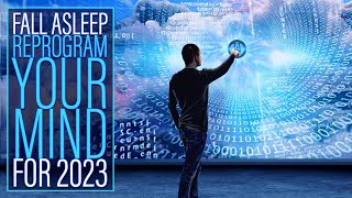 Reprogram Your Mind  A BETTER LIFE in 2023  Sleep Hypnosis [upl. by Yenterb]