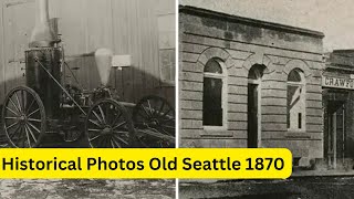 Time Traveling Through Seattle Captivating Glimpses of the 1870s in Rare Historical Photos [upl. by Naltiak]