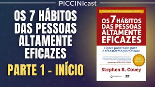 OS 7 HÁBITOS DAS PESSOAS ALTAMENTE EFICAZES Parte 1 de 7  Prefácio  PicciniCast 78 [upl. by Anyk882]