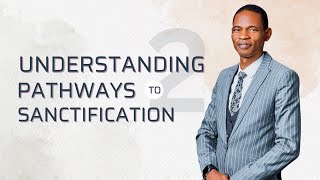 UNDERSTANDING PATHWAYS TO SANCTIFICATION PT 2B [upl. by Onaicul]