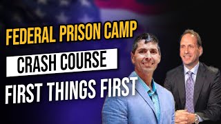 Federal Prison Camp Crash Course FIRST THINGS FIRST [upl. by Oniluap]