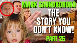 The Hidden Truth  Mark Saunokonoko 4  The Story You Dont Know  Madeleine McCann  Part 26 [upl. by Holland]