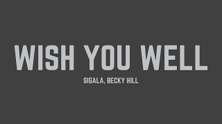 Sigala  Wish You Well feat Becky Hill Lyrics [upl. by Eilyac]