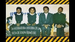 LA ATERRADORA HISTORIA DE LA SECTA DE JOSEPH KIBWETERE [upl. by Berri]