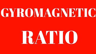 GYROMAGNETIC RATIO Explained by Debiprasad Pal [upl. by Rama234]