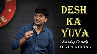 DESH KA YUVA  Vipul Goyal  Stand up Comedy [upl. by Graner]