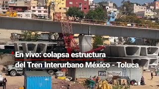 EnVivo  ¡Colapsa estructura del Tren Interurbano México  Toluca [upl. by Leirad]