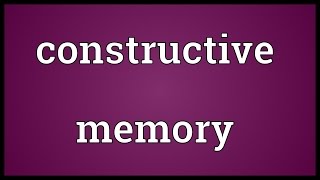 Constructive memory Meaning [upl. by Gratt236]