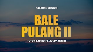 BALE PULANG II  TOTON CARIBO FEAT JUSTY ALDRIN  Karaoke Lagu Timur Populer  Karaoke No Vocal [upl. by Boardman]