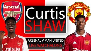 Arsenal V Manchester United LIve Watch Along Curtis Shaw TV [upl. by Collis]