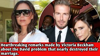 Heartbreaking remarks made by Victoria Beckham about the David problem that nearly destroyed their [upl. by Iinde]