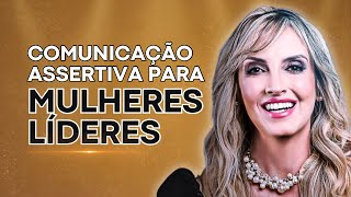 COMUNICAÇÃO ASSERTIVA NO AMBIENTE DE TRABALHO  ESPECIAL PARA MULHERES LÍDERES [upl. by Dlabihcra]