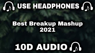 10D AUDIO Best Breakup Mashup 2021  10D Sad Songs  10D Romantic Breakup Mashup Song  10D SOUNDS [upl. by Tilagram]