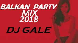 BALKAN PARTY MIX 2018 CLUB MIX DJ GALE [upl. by Pincas]