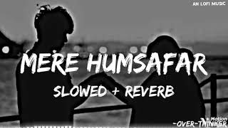 MERA HUMSAFAR 💗  SLOWEDREVERB  ❤️ SONG [upl. by Anawak]