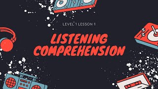 Listening Comprehension Level 1 Lesson 1 [upl. by Nnylyram]