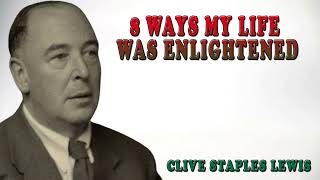 CS Lewis  8 Ways My Life Was Enlightened [upl. by Lefty]