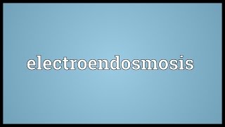 Electroendosmosis Meaning [upl. by Mehs854]