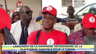 LANCEMENT DE LA CAMPAGNE RÉFÉRENDAIRE  PLATEFORME ENSEMBLE POUR LE GABON [upl. by Ellevehc]