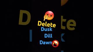 Delete dusk dill dawn idnotgood [upl. by Irrej]