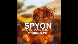 SPYON AFROTECH amp 3 STEP AFROHOUSE MIX [upl. by Leis]