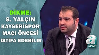 Sergen Yalçın İstifa Edecek Mi Sercan Dikme Açıkladı A Spor  Muhabir Masası [upl. by Yblehs]