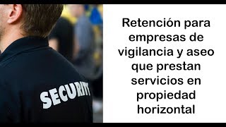 Retención para empresas de vigilancia y aseo que prestan servicios en propiedad horizontal [upl. by Agnella795]